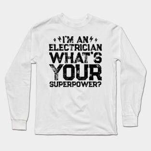I'm An Electrician What's Your Superpower Long Sleeve T-Shirt